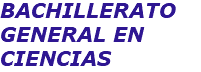 BACHILLERATO GENERAL EN CIENCIAS